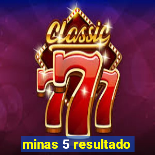 minas 5 resultado